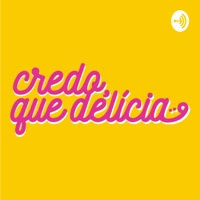 Credo, que delícia! podcast
