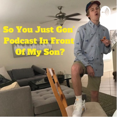 So You Just Gon’ Podcast In Front Of My Son? So You Just Gon’ Podcast In Front Of My Son?