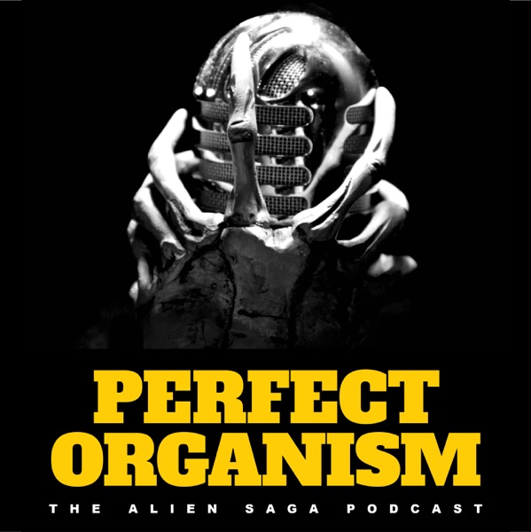 Perfect Organism: The Alien Saga Podcast