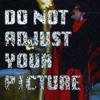 Do Not Adjust Your Picture artwork