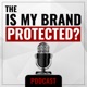 The Is My Brand Protected?  Podcast
