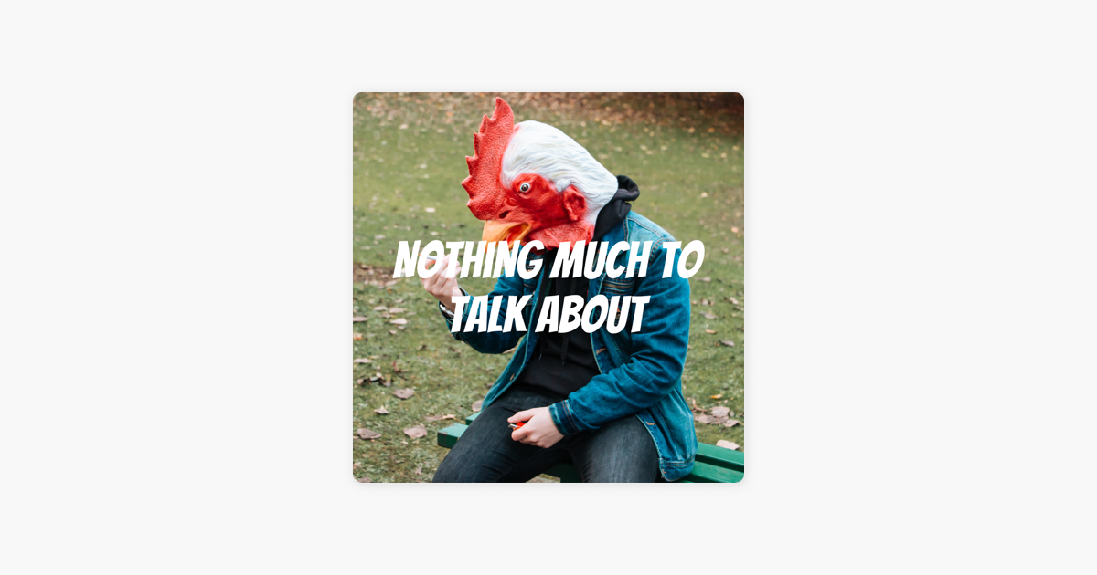 ‎Nothing Much to Talk About on Apple Podcasts