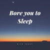 Bore You To Sleep - Sleep Stories for Adults artwork