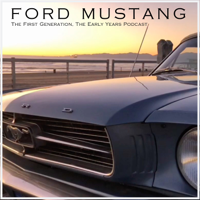 Ford Mustang The First Generation, The Early Years Podcast podcast
