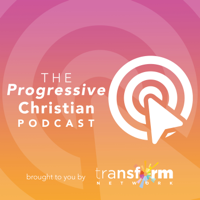 The Transform Network Podcast - A Progressive Christian Podcast podcast