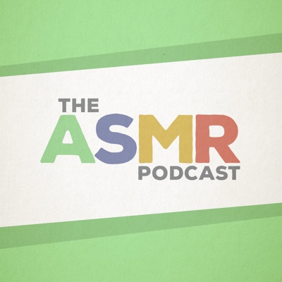 The ASMR Podcast The ASMR Podcast