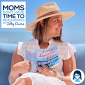 Moms Don’t Have Time to Read Books - Produced by Zibby Audio