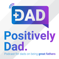 Positively Dad podcast