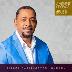 A Moment of Grace with Bishop Darlingston Johnson