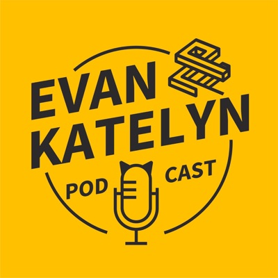 Evan and Katelyn Podcast Evan and Katelyn Podcast