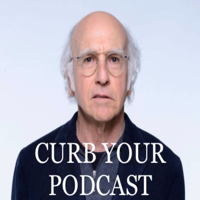 Curb Your Podcast podcast