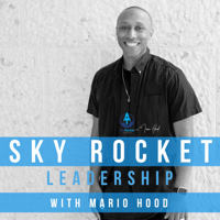 SkyRocket Leadership with Mario Hood podcast