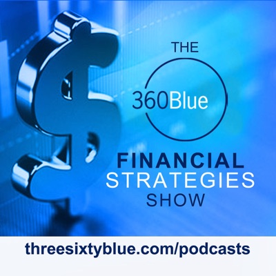 The 360Blue Financial Strategies Show The 360Blue Financial Strategies Show
