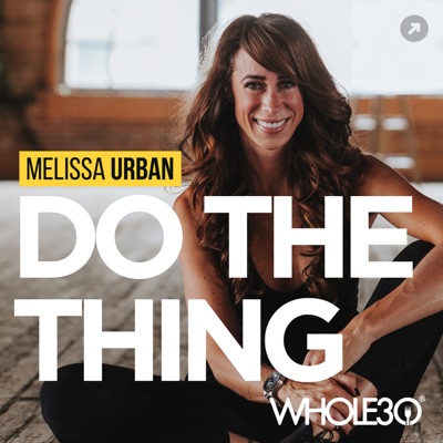 Do The Thing, with Whole30's Melissa Urban Do The Thing, with Whole30's Melissa Urban