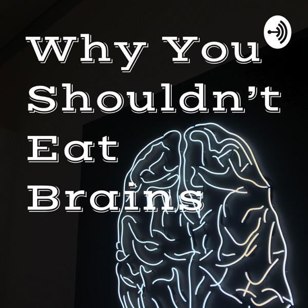 Why You Shouldn’t Eat Brains Artwork
