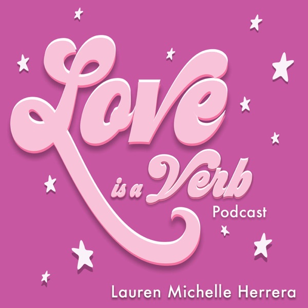 Love is a Verb Podcast with Lauren Michelle Herrera