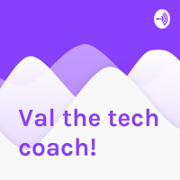 Val the tech coach! podcast