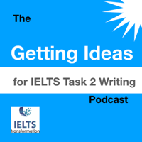 IELTS Transformation Getting Ideas For IELTS Task 2 Writing podcast
