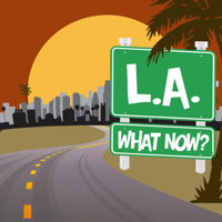 LA, What Now? podcast