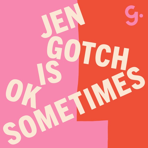 Jen Gotch is OK...Sometimes – Podcast – Podtail