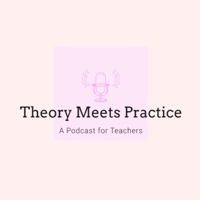 Theory Meets Practice: A Podcast for Teachers podcast