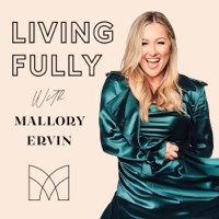 Living Fully with Mallory Ervin podcast