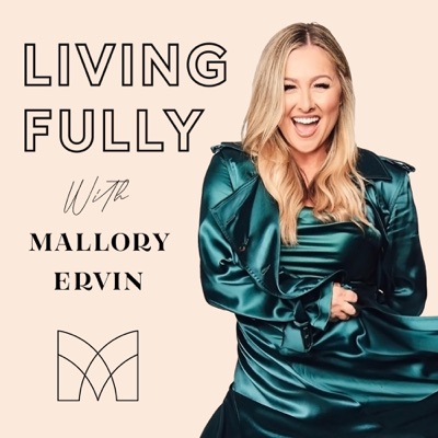 Living Fully with Mallory Ervin Living Fully with Mallory Ervin
