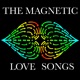 The Magnetic Love Songs