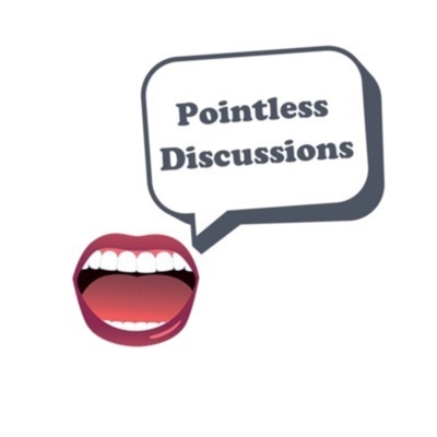 Pointless Discussions Pointless Discussions