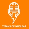 Titans Of Nuclear | Interviewing World Experts on Nuclear Energy artwork