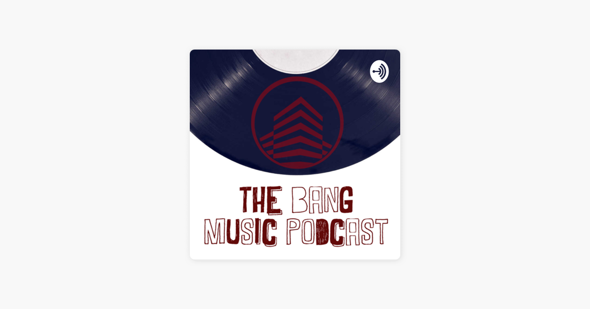 ‎The Bang Music Podcast on Apple Podcasts