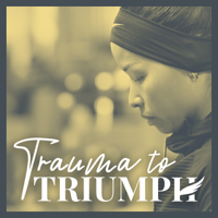 Trauma To Triumph podcast