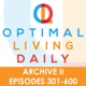 Optimal Living Daily - ARCHIVE 2 - Episodes 301-600 ONLY