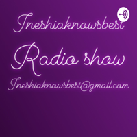 Ineshiaknowsbest podcast