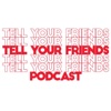 Tell Your Friends Podcast artwork