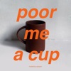 Poor Me A Cup by Zac Poor artwork
