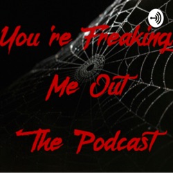 You’re Freaking Me Out: The Podcast