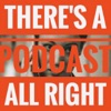 There's a Podcast All Right artwork