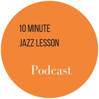 The 10 Minute Jazz Lesson Podcast podcast