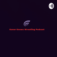 Konor Knows Wrestling podcast