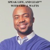 Speak Life, and Lead with Eric J. Watts artwork