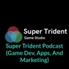 Super Trident Podcast (Game Dev, Apps, And Marketing) artwork