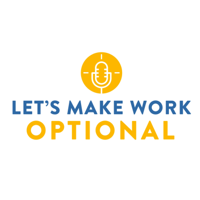 Let's Make Work Optional (formerly Mission: Work Optional) podcast