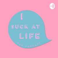 I Suck At Life podcast