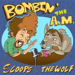 Bombin' the A.M. With Scoops and the Wolf: The End