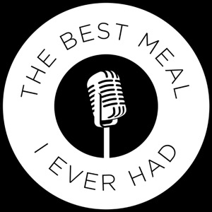 The Best Meal I Ever Had. A Podcast