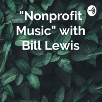 "Nonprofit Music" with Bill Lewis podcast
