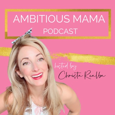 Ambitious Mama by Christa Realba Ambitious Mama by Christa Realba