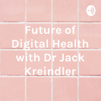 Future of Digital Health with Dr Jack Kreindler