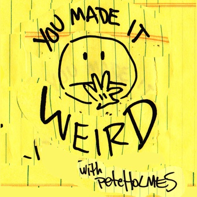 You Made It Weird with Pete Holmes You Made It Weird with Pete Holmes